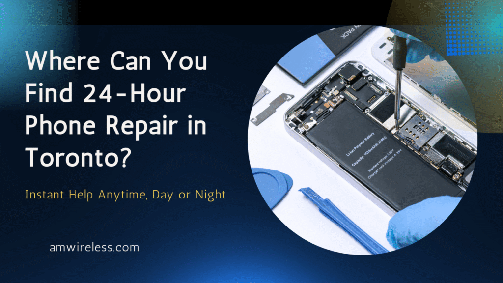 Need Fast Phone Repair in Toronto? 24-Hour & Same-Day Repair Services