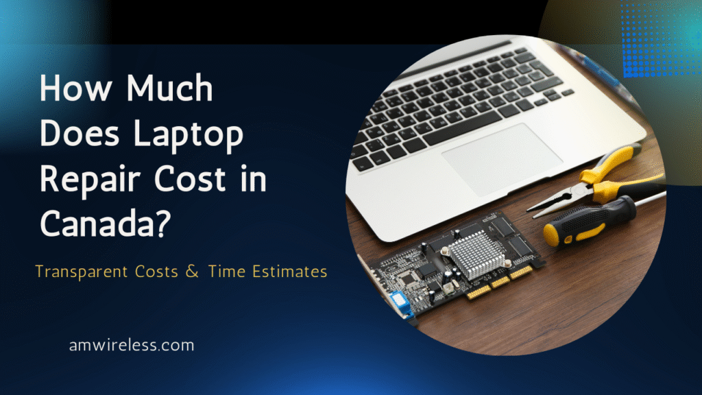 Laptop Repair Cost in Canada (2025 Complete Pricing Guide)