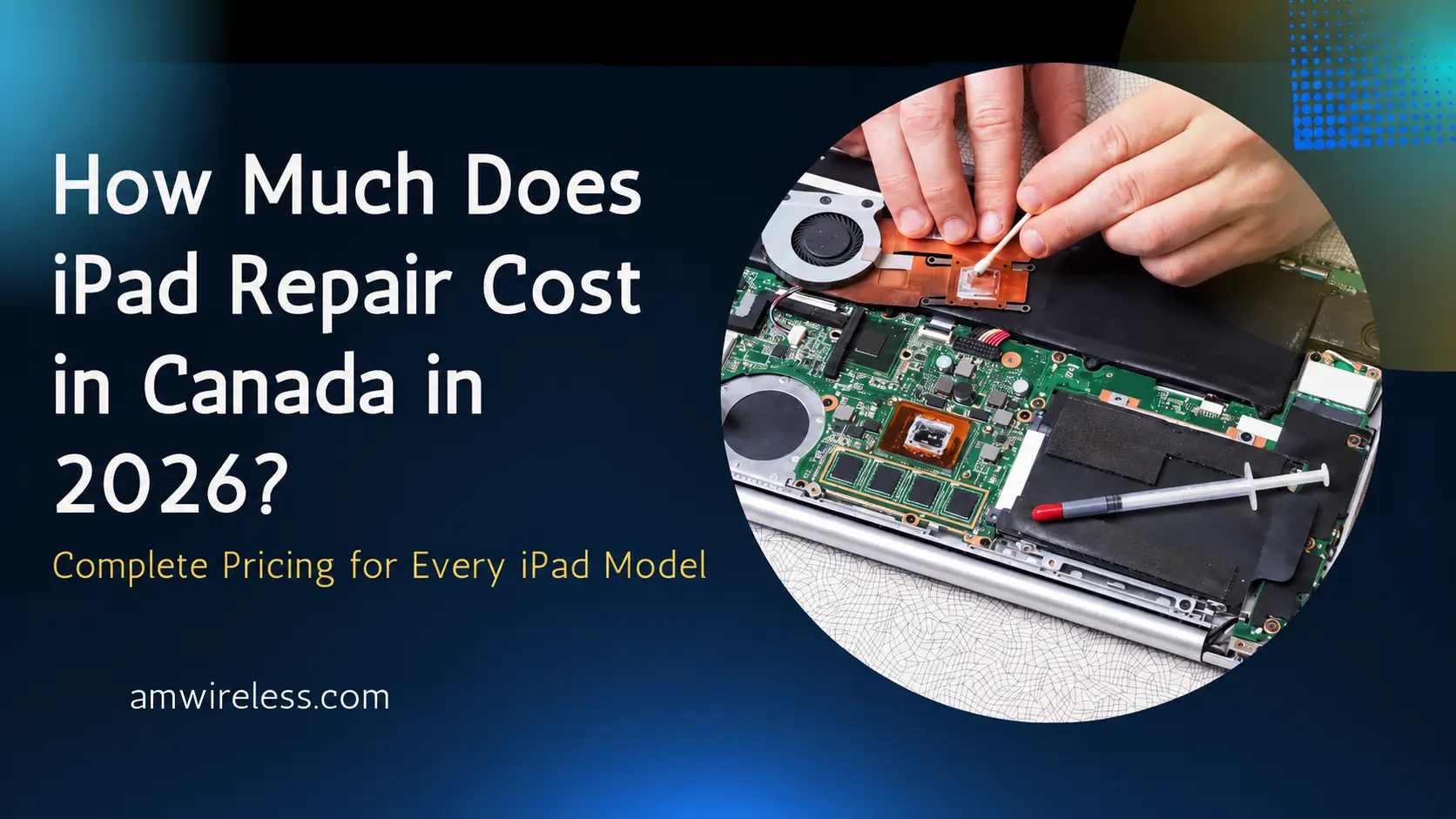 iPad Repair Cost in Canada (2026 Pricing for All Models)